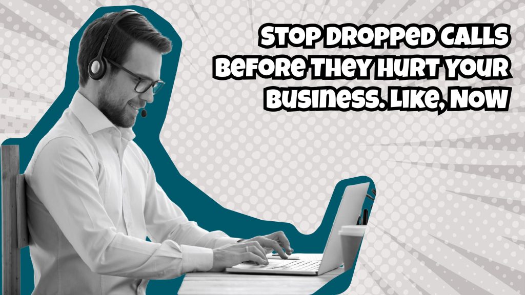 Customer service professional using a headset and laptop with text about stopping business phone system dropping calls before they impact operations.