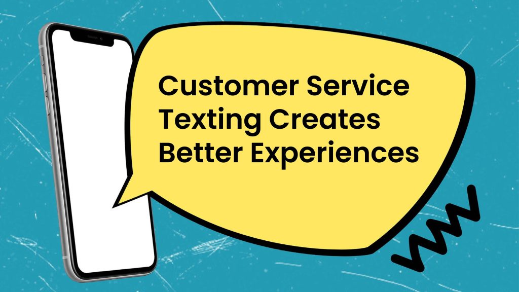Customer service texting graphic: a smartphone next to a large yellow speech bubble on a teal background reading 'Customer Service Texting Creates Better Experiences.