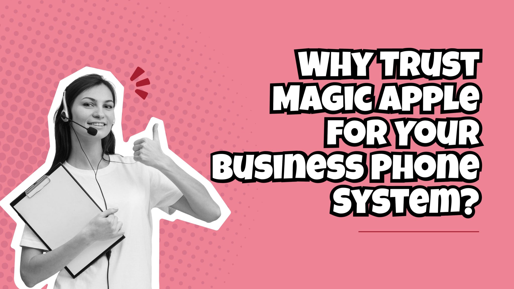 Smiling woman wearing a headset and holding a clipboard gives a thumbs-up next to the text “Why trust Magic Apple for your business phone system?” promoting secure and reliable data support.