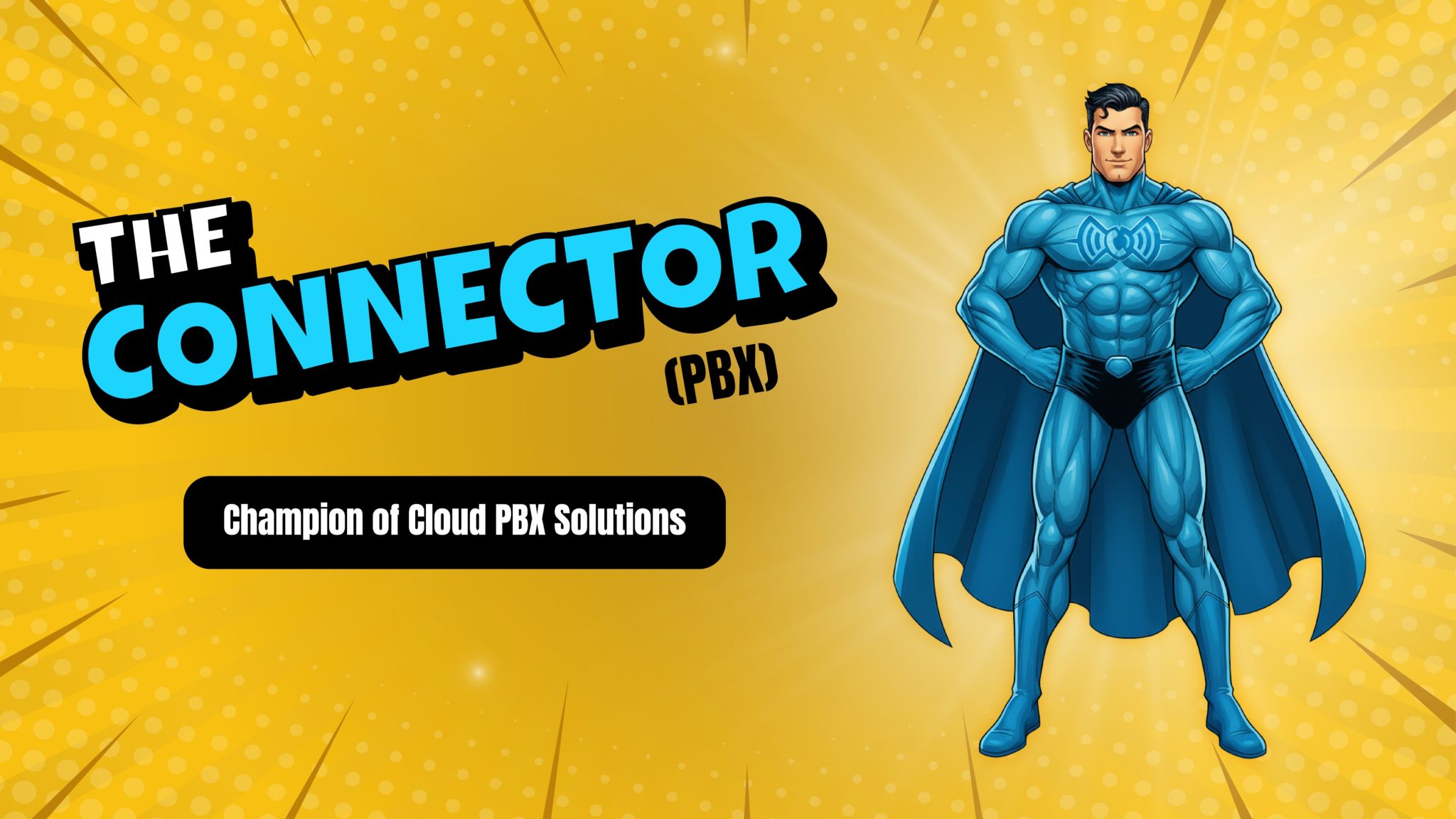 Cartoon superhero titled "The Connector (PBX)" stands confidently on a yellow comic background with the tagline "Champion of Cloud PBX Solutions," representing business phone system expertise.