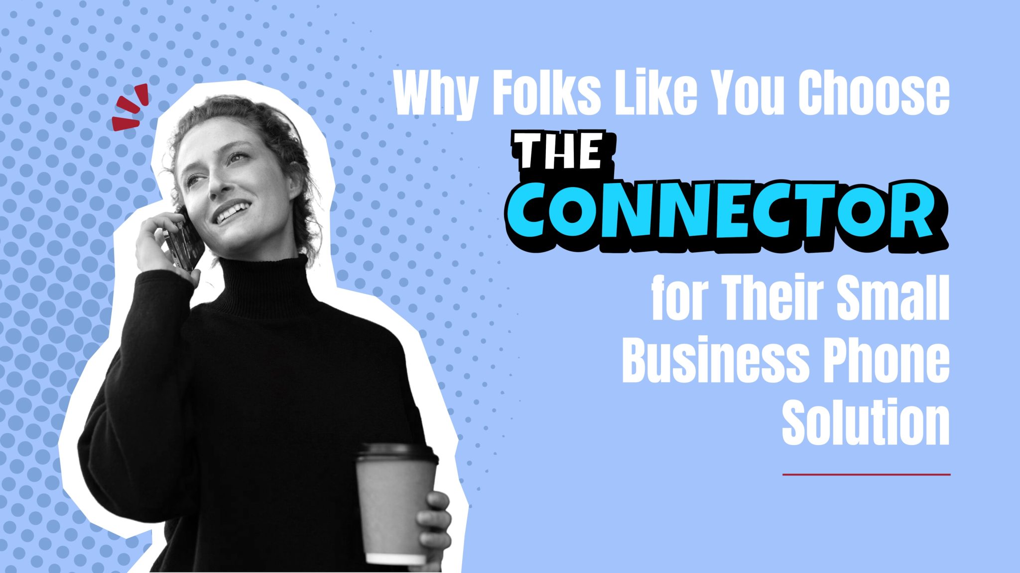 Smiling woman on a phone call holding a coffee cup, with text promoting “The Connector” as a small business phone solution.