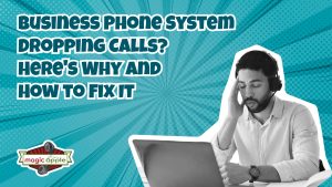 Man wearing a headset looking frustrated at a laptop beside text about business phone system dropping calls and how to fix common issues.