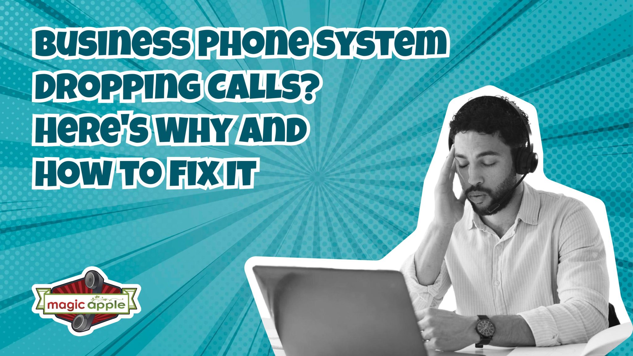 Man wearing a headset looking frustrated at a laptop beside text about business phone system dropping calls and how to fix common issues.